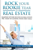 Rock Your Rookie Year In Real Estate: Ramping Up For Success In Real Estate Pre-Exam to Closing Your First Deal! 168673865X Book Cover