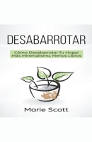 Desabarrotar: C�mo Desabarrotar Tu Hogar M�s Minimalismo, Menos Libros 1393673961 Book Cover