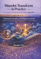 Financial, Security, and Digital Systems: Finance, Data Security, Signal Processing, and Anomaly Detection (Wavelet Transform in Practice: From Theory to Production-Ready Python Applications) B0GS6KJKSL Book Cover