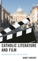 Catholic Literature and Film: Incarnational Love and Suffering 1498541666 Book Cover