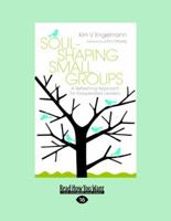 Soul-Shaping Small Groups: A Refreshing Approach for Exasperated Leaders 0830837345 Book Cover