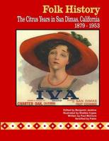 Folk History: The Citrus Years in San Dimas, California, 1879-1953 154516651X Book Cover