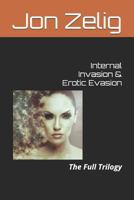 Internal Invasion and Erotic Evasion : The Full Trilogy 1973589583 Book Cover