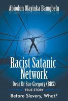 Racist Satanic Network Dear Sue Gregory (OBE): True Story - Before Slavery, What? 1681813750 Book Cover
