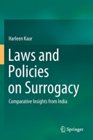 Laws and Policies on Surrogacy: Comparative Insights from India 9811643512 Book Cover