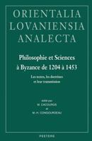 Philosophie Et Sciences a Byzance de 1204 a 1453: Les Textes, Les Doctrines Et Leur Transmission. Actes de la Table Ronde Organisee Au Xxe Congres Int 9042916710 Book Cover