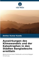 Auswirkungen des Klimawandels und der Katastrophen in den Städten Bangladeschs ermitteln: Basierend auf einer Feldstudie und einschlägiger Forschung 6205860392 Book Cover
