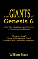 The GIANTS of Genesis 6: A Brief Bible Study Exploring the Mysteries of This Misunderstood Passage B0FFZB42PK Book Cover
