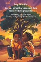 Les plus belles fleurs poussent dans les endroits les plus arides: Un voyage à travers le Gabon, Découvre les sites historiques de Lambaréné ... Trésors Cachés d'Afrique) (French Edition) 2487910747 Book Cover