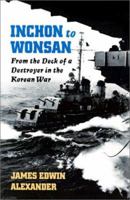 Inchon to Wonsan: From the Deck of a Destroyer in the Korean War 1557500223 Book Cover
