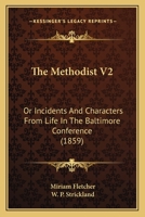 The Methodist V2: Or Incidents And Characters From Life In The Baltimore Conference 0548700427 Book Cover