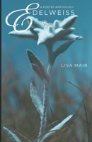 Edelweiss: a poetry anthology B0F67CVMXK Book Cover