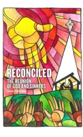 Reconciled: The Reunion of God and Sinners 1300949139 Book Cover