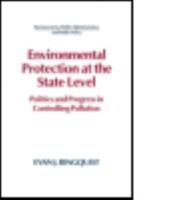 Environmental Protection at the State Level: Politics and Progress in Controlling Pollution (Bureaucracies, Public Administration, and Public Policy) 1563242044 Book Cover