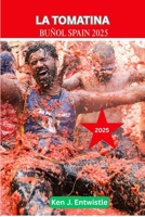 La Tomatina Buñol, Spain 2025: A Complete Insider’s Guide to Spain’s Iconic Tomato-Throwing Extravaganza – History, Traditions, Tips, and Celebration Highlights for 2025 B0FJG5MXG4 Book Cover