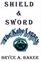 Shield & Sword: The Kabe Legacy 0615615171 Book Cover