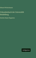 Urkundenbuch der Universität Heidelberg: Zweiter Band: Regesten 3563982511 Book Cover
