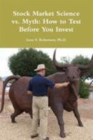 Stock Market Science vs. Myth: How to Test Before You Invest 1304649210 Book Cover