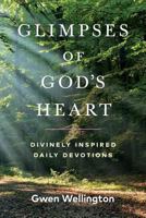 Glimpses of God's Heart: Divinely Inspired Daily Devotions 1999427106 Book Cover