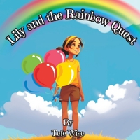 Lily and the Rainbow Quest: A colorful adventure for kids of all ages (Lily's Adventures) B0CJ48Z6K5 Book Cover