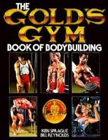 The Gold's Gym Book of Bodybuilding (Gold's Gym Series) 0809256932 Book Cover