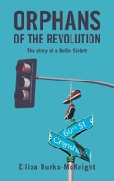 Orphans of the Revolution: The Story of a Rollin Sixlett 1665523727 Book Cover
