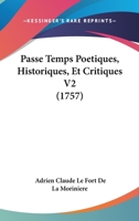 Passe Temps Poetiques, Historiques, Et Critiques V2 (1757) 1166326071 Book Cover