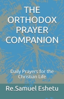 THE ORTHODOX PRAYER COMPANION: Daily Prayers for the Christian Life B0HDHD79PN Book Cover