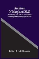 Archives Of Maryland XLVI; Proceeding And Acts Of The General Assembly Of Maryland (22) 1748-1751 9354486118 Book Cover