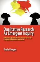 Qualitative Research as Emergent Inquiry: Reframing Qualitative Practice in Terms of Complex Responsive Processes 0984216588 Book Cover