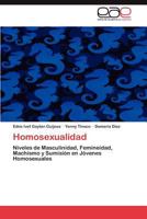 Homosexualidad: Niveles de Masculinidad, Femineidad, Machismo y Sumisión en Jóvenes Homosexuales 384845601X Book Cover