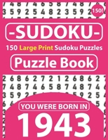 Sudoku Puzzle Book : You Were Born In 1943: Sudoku Puzzle Book for Seniors & 150 Large Print Easy to Hard Sudoku Puzzles with Solution B08R6PFSJH Book Cover