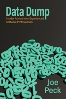 Data Dump: Insider Advice from Experienced Software Professionals B09MC4WY5M Book Cover