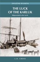 The Luck of the Karluk: Shipwrecked in the Arctic 1772030201 Book Cover