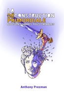 La déconstruction primordiale: Nous en sommes tous capables (French Edition) B0DSJDBMMW Book Cover