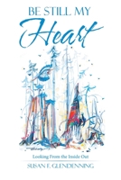 Be Still my Heart: Looking From the Inside Out 1982260858 Book Cover