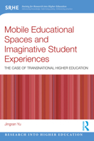 Mobile Educational Spaces and Imaginative Student Experiences: The Case of Transnational Higher Education (Research into Higher Education) 1032596651 Book Cover