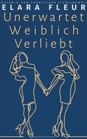 Unerwartet Weiblich Verliebt (German Edition) B0CTRYCZ7B Book Cover