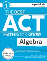 The Best ACT Math Books Ever, Book 1: Algebra 1732232008 Book Cover