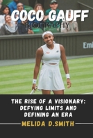 COCO GAUFF BIOGRAPHY: The Rise of a Visionary: Defying Limits and Defining an Era B0DPKT4QFY Book Cover