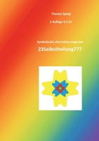 Symbolische alternative magische 23Selbstheilung777: 2. Auflage. Kraftvolle energiegeladene mächtige inspirierende 23Magie777 3755727943 Book Cover