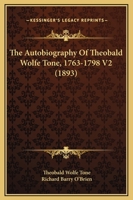 The Autobiography Of Theobald Wolfe Tone, 1763-1798 V2 1120029724 Book Cover