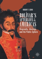 Bolívar’s Afterlife in the Americas: Biography, Ideology, and the Public Sphere 3030262170 Book Cover