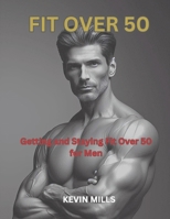 Fit Over 50: Getting and Staying Fit Over 50 For Men B0F22GK492 Book Cover