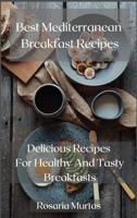 Best Mediterranean Breakfast Recipes: Delicious Recipes For Healthy And Tasty Breakfasts 167807179X Book Cover