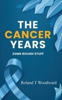 THE CANCER YEARS: SOME ROUGH STUFF 1962905721 Book Cover