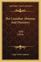 The Canadian Almanac and Directory: 1898 0548725926 Book Cover