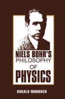 Niels Bohr's Philosophy of Physics 0521333202 Book Cover