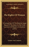The Rights Of Women: A Comparison Of The Relative Legal Status Of The Sexes In The Chief Countries Of Western Civilization 1437168280 Book Cover