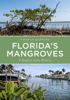 Florida's Mangroves: A Slightly Salty History 1634993497 Book Cover